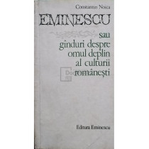 Eminescu sau ganduri despre omul deplin al culturii romanesti