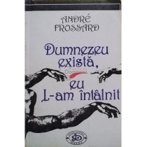 Dumnezeu exista, eu L-am intalnit