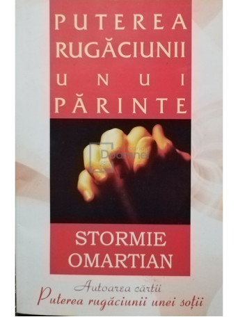 Stormie Omartian - Puterea rugaciunii unui parinte - 2006 - Brosata