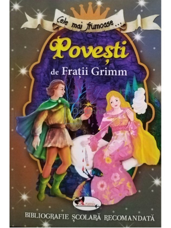 Fratii Grimm - Cele mai frumoase povesti - 2018 - Brosata