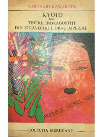 Yasunari Kawabata - Kyoto sau tinerii indragostiti din stravechiul oras imperial - 1970 - Brosata