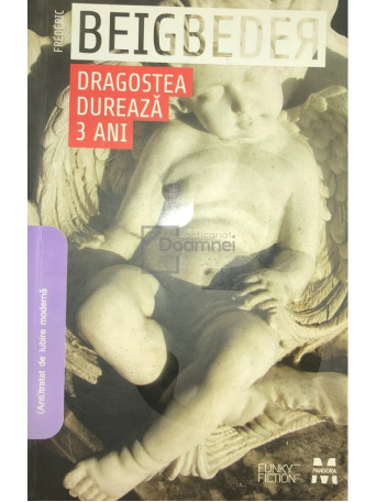 Frederic Beigbeder - Dragostea dureaza trei ani - 2008 - Brosata