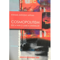 Cosmopolitism. Etica intr-o lume a strainilor