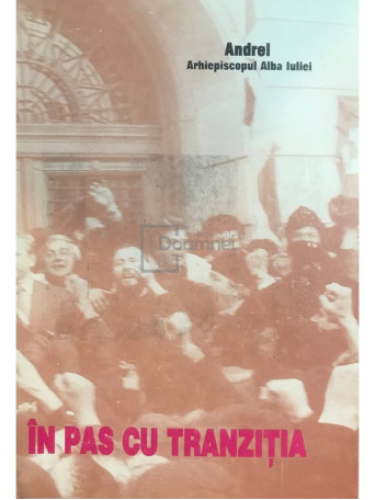 Andrei Arhiepiscopul Alba Iuliei - In pas cu tranzitia - 1999 - Brosata