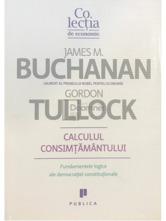 James M. Buchanan - Calculul consimtamantului - 2010 - Cartonata