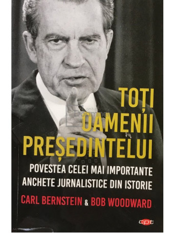 Carl Bernstein - Toti oamenii presedintelui - 2019 - Brosata