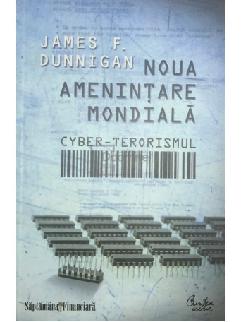 James F. Dunnigan - Noua amenintare mondiala - Cyber-terorismul - 2010 - Brosata