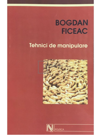 Bogdan Ficeac - Tehnici de manipulare - 2004 - Brosata