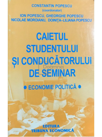 Constantin Popescu (coord.) - Caietul studentului si conducatorului de seminar. Economie politica (ed. II) - 2002 - Brosata