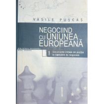 Negociind cu Uniunea Europeana, vol. 1