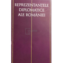 Reprezentantele diplomatice ale Romaniei, vol. I