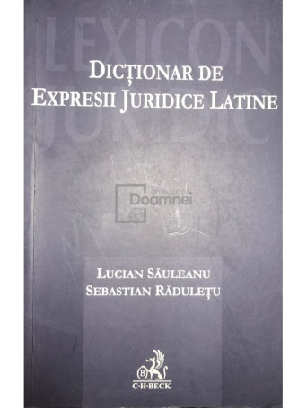 Lucian Sauleanu - Dictionar de expresii juridice latine - 2007 - Brosata