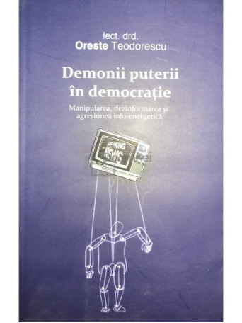 Oreste Teodorescu - Demonii puterii in democratie - 2011 - Brosata