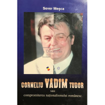 Corneliu Vadim Tudor sau compromiterea nationalismului romanesc