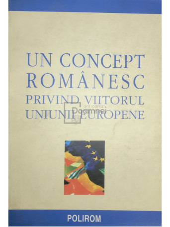 Un concept romanesc privind viitorul Uniunii Europene