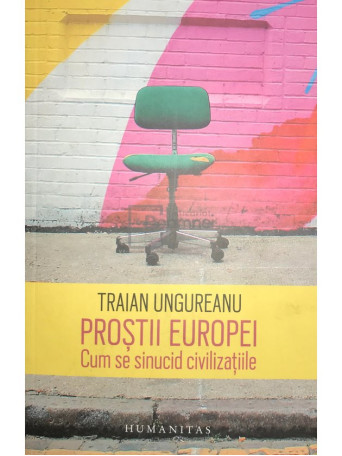 Traian Ungureanu - Prostii Europei - 2017 - Brosata