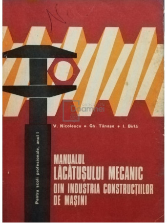 V. Nicolescu - Manualul lacatusului mecanic din industria constructiilor de masini - 1972 - Brosata