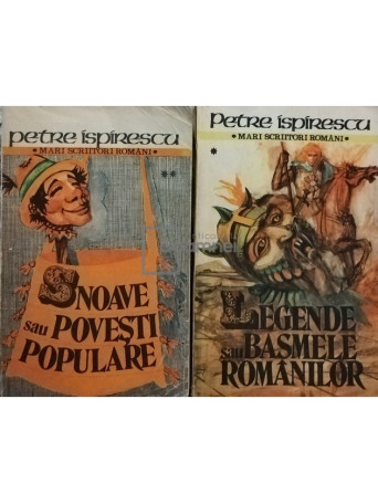 Petre Ispirescu - Snoave sau povesti populare/ Legende sau basmele romanilor - 1988 - Brosata