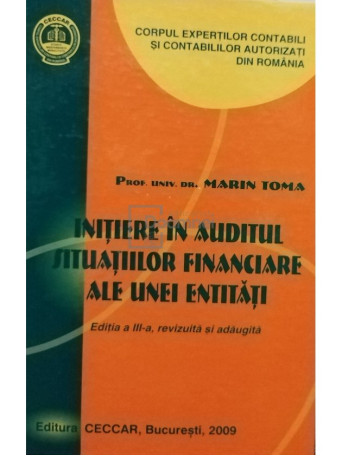 Marin Toma - Initiere in auditul situatiilor financiare ale unei entitati, editia a III-a - 2009 - Cartonata