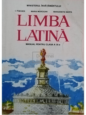 I. Fischer - Limba latina - Manual pentru clasa a IX-a - 1995 - Brosata