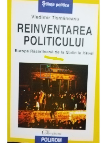 Vladimir Tismaneanu - Reinventarea politicului - 1999 - Brosata