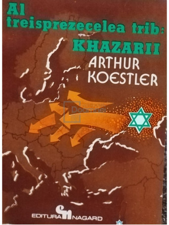 Arthur Koestler - Al treisprezecelea trib: Khazarii - 1987 - Brosata