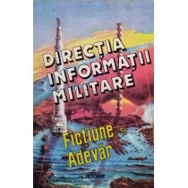 Directia informatii militare intre fictiune si adevar