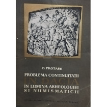 Problema continuitatii in dacia in lumina arheologiei si numismaticii