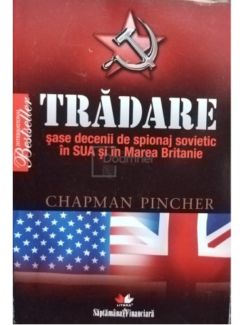 Chapman Pincher - Tradare - Sase decenii de spionaj sovietic in SUA si Marea Britanie - 2010 - Brosata