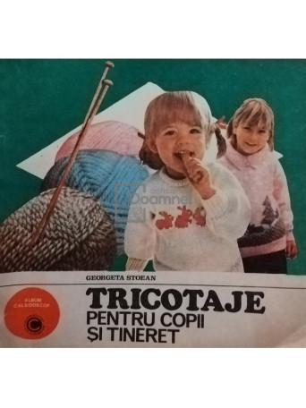 Georgeta Stoean - Tricotaje pentru copii si tineret - 1985 - Brosata