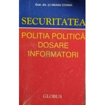 Securitatea. Politia politica, dosare, informatori