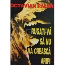 Rugati-va sa nu va creasca aripi