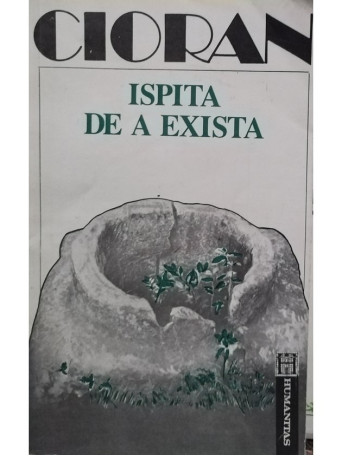 Emil Cioran - Ispita de a exista - 1992 - Brosata