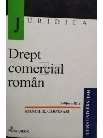 Stanciu D. Carpenaru - Drept comercial roman, editia a III-a - 2001 - Brosata