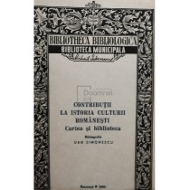 Contributii la istoria culturii romanesti - Cartea si biblioteca (semnata)