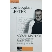 Adrian Marino: Un proiect pentru cultura romana. Analize si evocari (semnata)