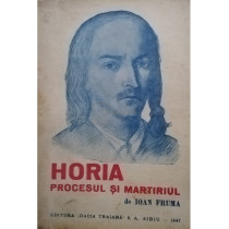 Horia - Procesul si martiriul