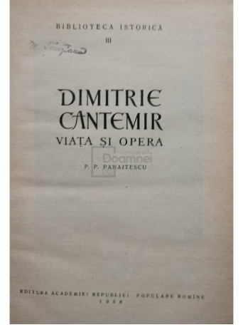 P .P. Panaitescu - Dimitrie Cantemir - Viata si opera - 1958 - Cartonata