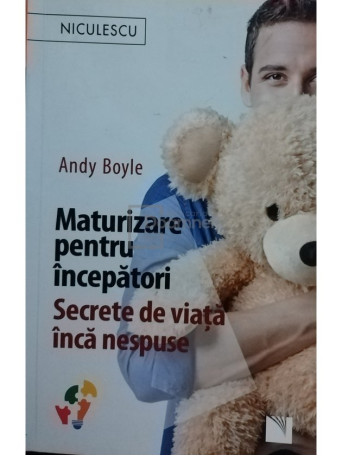 Andy Boyle - Maturizare pentru incepatori - Secrete de viata inca nespuse - 2018 - Brosata