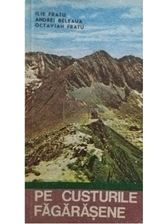 Ilie Fratu - Pe custurile Fagarasene - 1991 - Brosata