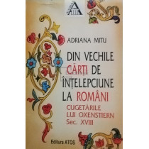 Din vechile carti de intelepciune la romani - Cugetarile lui Oxenstiern, sec. XVIII (semnata)