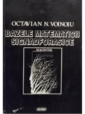 Octavian N. Voinoiu - Bazele matematicii signadforasice - brosata