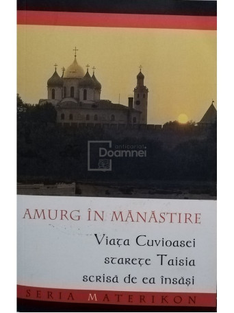 Taisia - Amurg in manastire - Viata Cuvioasei starete Taisia - 2016 - Brosata