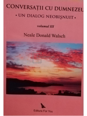 Neale Donald Walsch - Conversatii cu Dumnezeu, vol. III - 2009 - Brosata