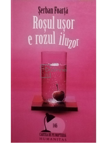 Serban Foarta - Rosul usor e rozul iluzor - 2008 - Brosata