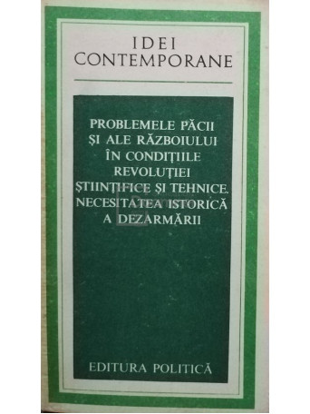 Problemele pacii si ale razboiului in conditiile revolutiei stiintifice si tehnice. Necesitatea istorica a dezarmarii