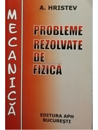 Probleme rezolvate de fizica - Mecanica