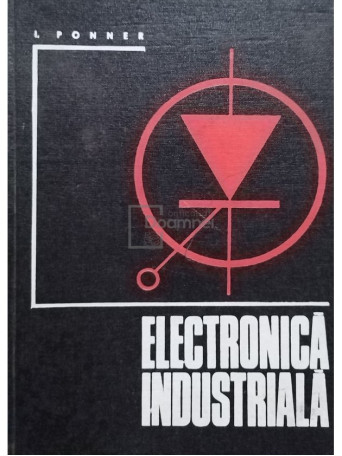 I. Ponner - Electronica industriala - 1972 - Cartonata