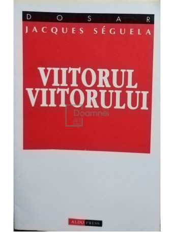 Jacques Seguela - Viitorul viitorului - 1998 - Brosata