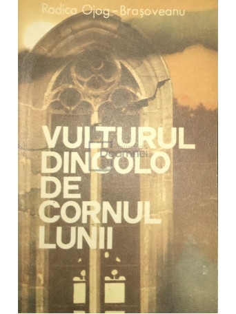 Rodica Ojog-Brasoveanu - Vulturul dincolo de cornul lunii - 1988 - Brosata